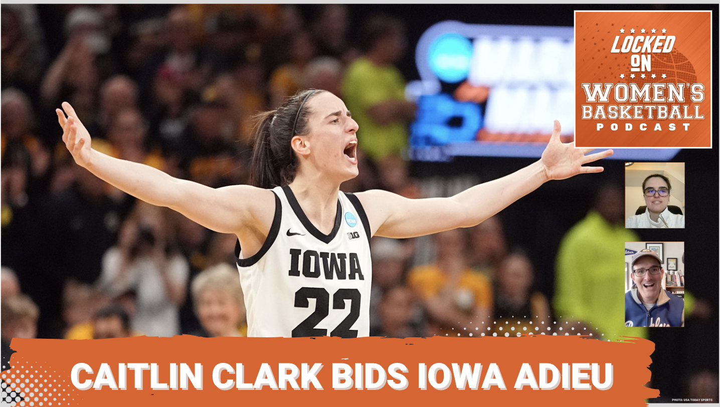 Graphic with photo of Caitlin Clark raising her arms and celebrating during a game for Iowa. Text below reads "Caitlin Clark bids Iowa adieu". Locked On Women's Basketball logo at top right. Headshots of guest Jenn Hatfield and host Howard Megdal at lower right.